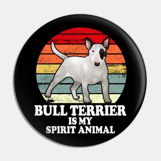 Bull Terrier Is My Spirit Animal Pin