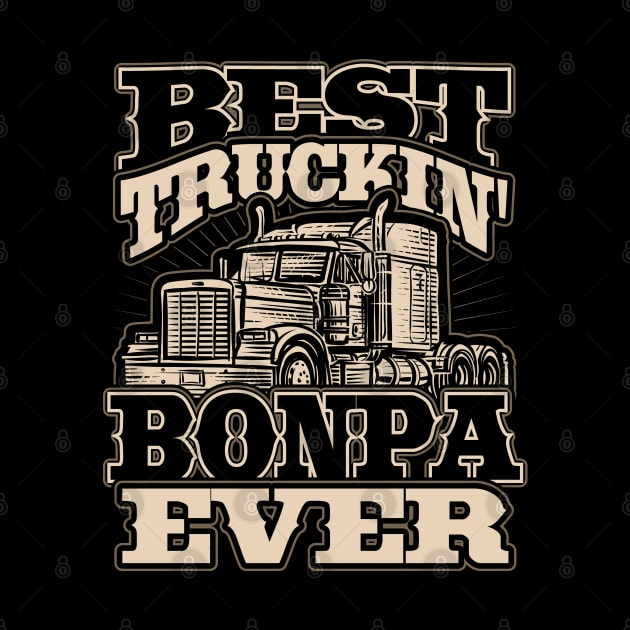 Best Truckin Bonpa Ever Trucker Truck Driver by aneisha