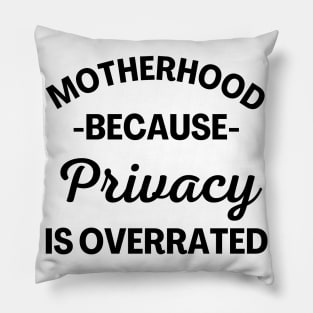 Motherhood Because Privacy Is Overrated. Funny Mom Saying. Pillow