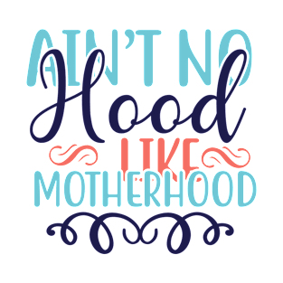 Ain't No Hood Like Motherhood T-Shirt