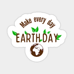 Funny Earth Day Quote Make Every Day Cool Earth Day Magnet