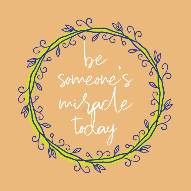 You can be someone's miracle by be happy