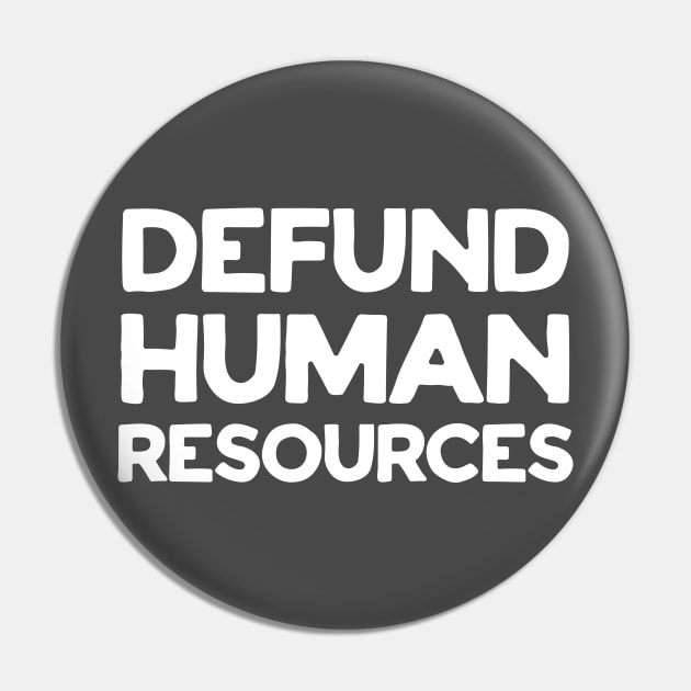 Defund Human Resources Pin by VeryBear