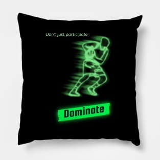 Don't just participate dominate Pillow