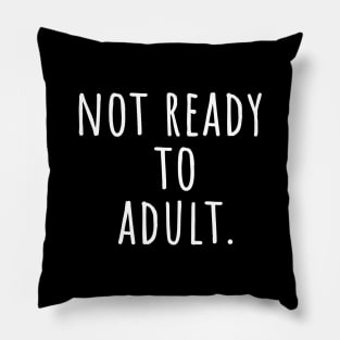 Not ready to adult Pillow
