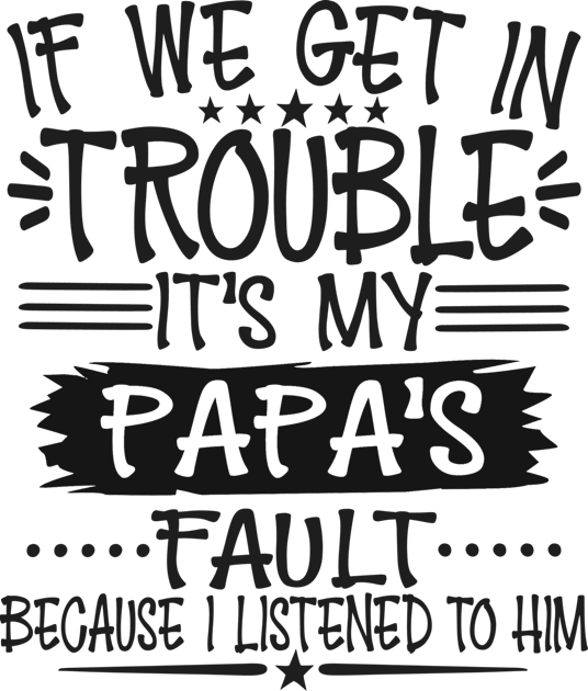 If We Get In Trouble It's Papa's Fault T-Shirt T-Shirt Kids T-Shirt by Imp's Dog House