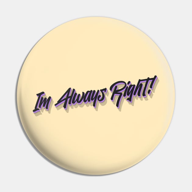 Im Always Right! Pin by Benny Merch Pearl