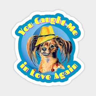 You Caught Me in Love Again (doggie in smart hat) Magnet