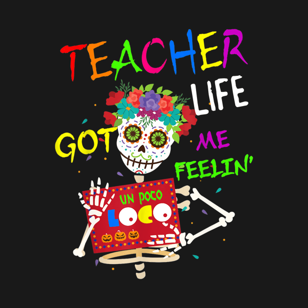 Teacher Life Got Me Feeling Un Poco Loco Skull Skeleton by Vicenta Aryl