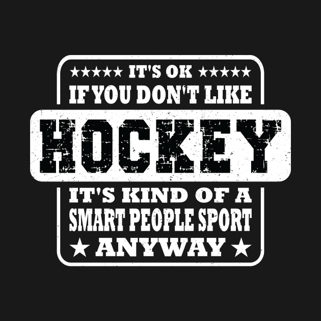 It's Ok If You Don't Like Hockey Funny Gift by Art master