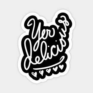 Yer Delicious (white version) Magnet