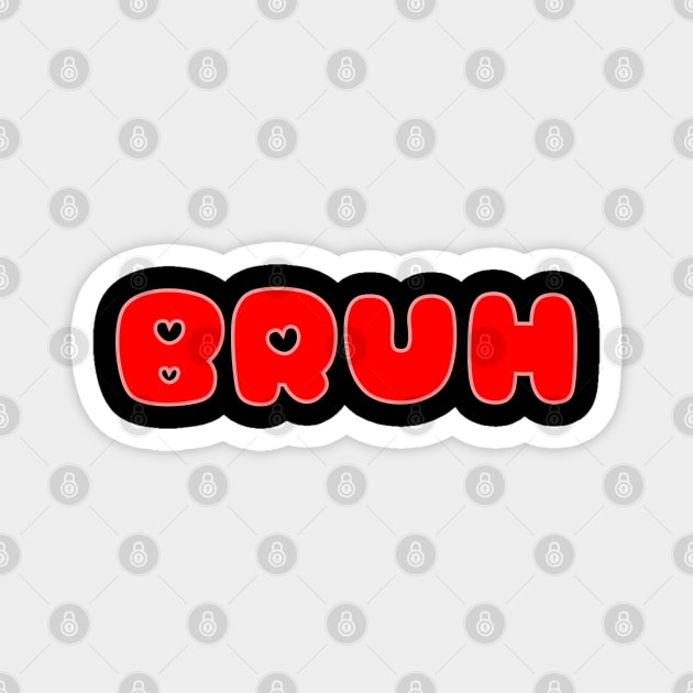 Bruh Love Meme Funny Saying Magnet by Creatifly Graphic Tees