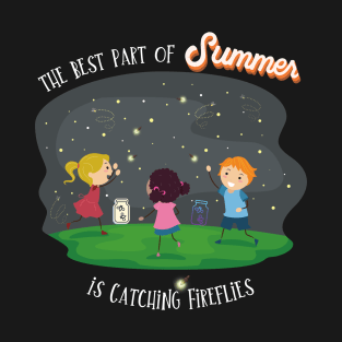 The Best Part of Summer is Catching Fireflies T-Shirt