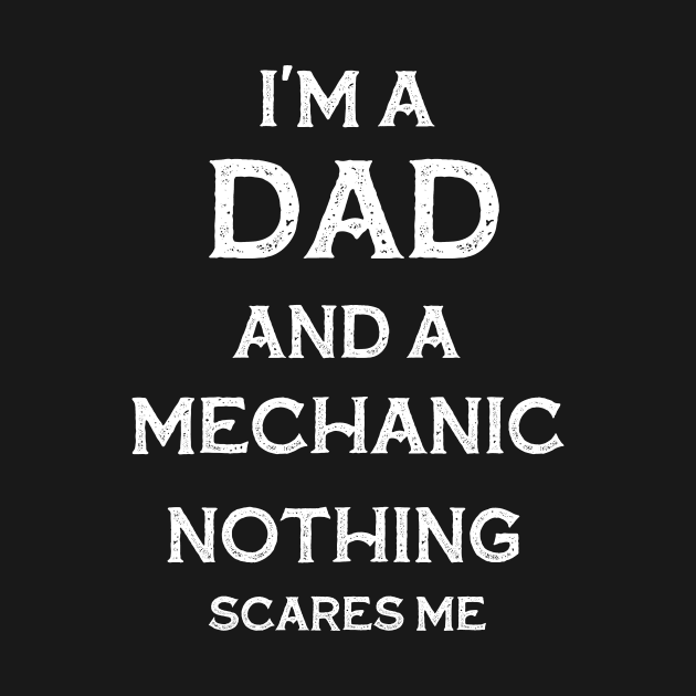 i'm a dad and a mechanic nothing scare me gift by BalmyBell