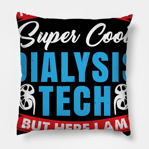 I Never Dreamed I'd Grow Up To Be A Super Cool Dialysis Tech But Here I'm Rockin' It Pillow by seiuwe