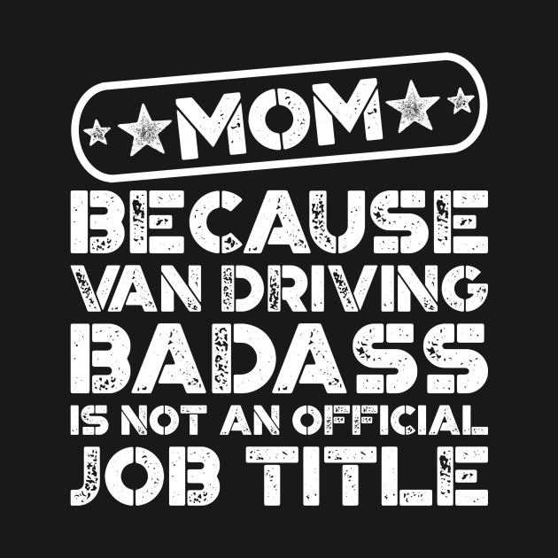 Mom Van Driving Badass Funny Quote by teevisionshop