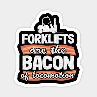 Forklifts Are The Bacon Of Locomotion Funny Forklift Driver Magnet