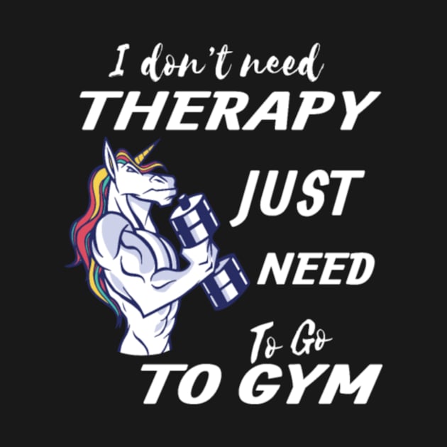 I Don t Need Therapy Gym Unicorn by tomhilljohnez