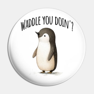 Waddle You Doin'? adorable penguin pun design Pin