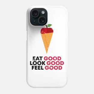 EAT, LOOK AND FEEL GOOD Phone Case