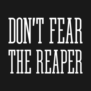 Don't Fear The Reaper T-Shirt