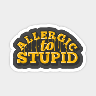 Allergic to Stupid Magnet