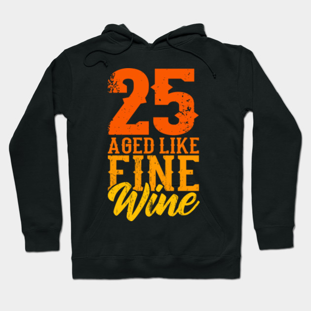 Aged Like Fine Wine 25th Birthday Gift Idea Birthday Age Hoodie Teepublic