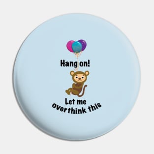 Hang on. Let me overthink this. Pin