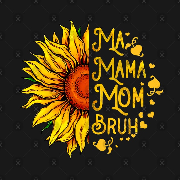 Ma Mama Mom Bruh Sunflower Mother's Day by Francoco