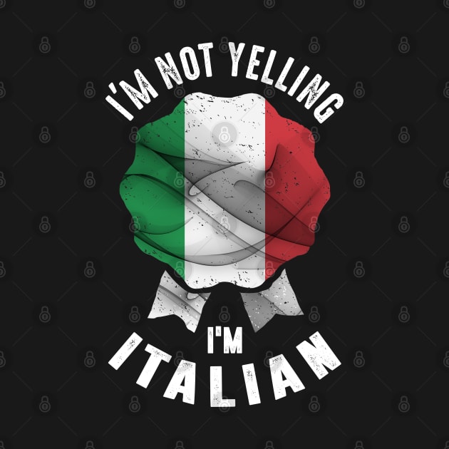 I'm Not Yelling I'm Italian by cidolopez