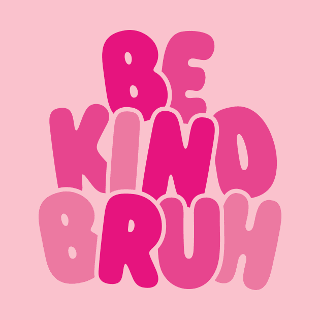 Be Kind Bruh Support Anti Bullying Funny Pink Day by Happiness Shop