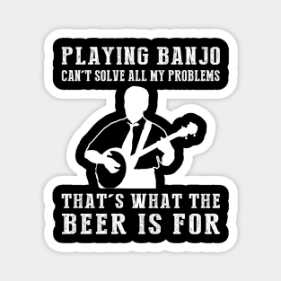 "Banjo Can't Solve All My Problems, That's What the Beer's For!" Magnet