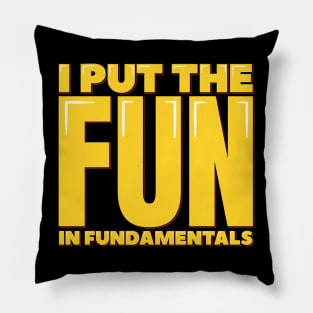 Funny Saying I Put the Fun in Fundamentals Pillow