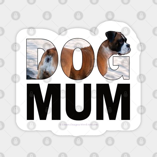 DOG MUM - boxer dog oil painting word art Magnet by DawnDesignsWordArt