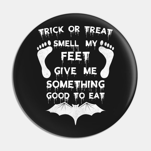 Trick Or Treat Smell My Feet Give Me Somthing Good To Eat Funny Halloween Pin by Amineharoni