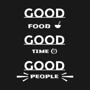 Good food, good time, good people T-Shirt