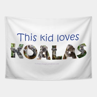 This kid loves koalas - wildlife oil painting word art Tapestry