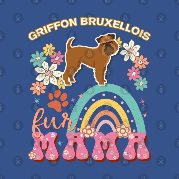 Griffon Bruxellois Fur Mama, Griffon Bruxellois For Dog Mom, Dog Mother, Dog Mama And Dog Owners by StudioElla