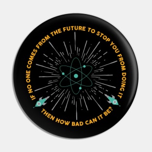 If no one comes from the future... Pin