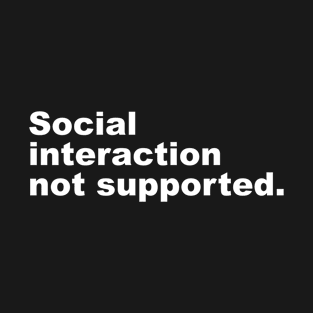 Social interaction not supported. T-Shirt