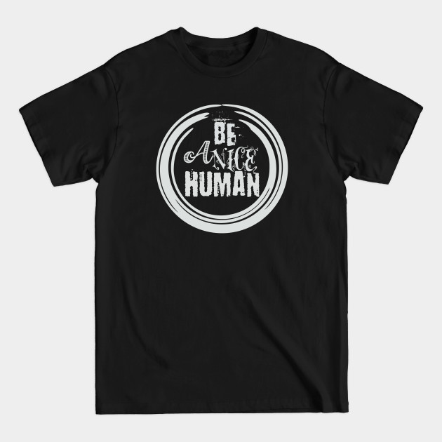 Discover Be a Nice Human Shirt, Graphic Tee, Funny Women's Shirt, Brunch Shirts, Weekend Shirt, Boating Shirt, Workout Shirt - Be A Nice Human - T-Shirt