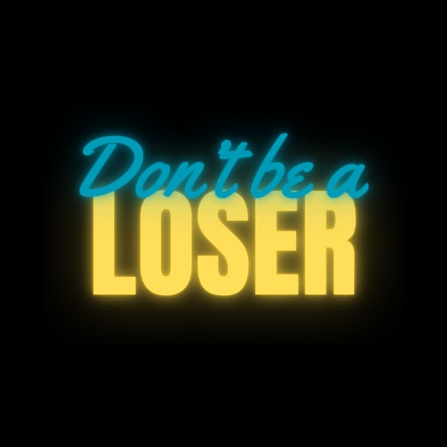 Don't Be A Loser Neon by April Twenty Fourth