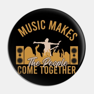 Music makes the people come together Pin