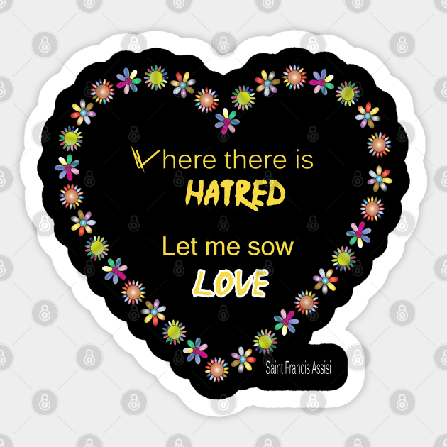 Saint Francis Assisi Quote Where There Is Hatred Let Me Sow Love Francis Assisi Sticker Teepublic