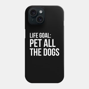 Life Goal Pet All The Dogs Phone Case