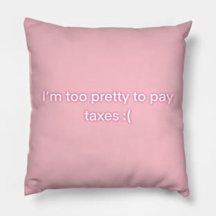 I’m too pretty to pay taxes funny graphic T-shirt Pillow