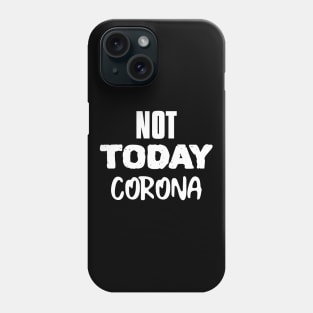 NOT TODAY CORONA Phone Case