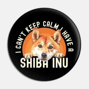 I Can't Keep Calm I Have A Shiba inu Pin