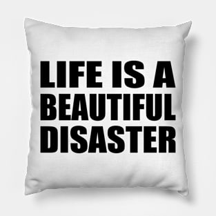 Life is a beautiful disaster Pillow