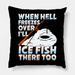 When Hell Freezes Over I'll Ice Fish There Too Pillow